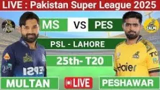 PESHAWAR vs MULTAN PSL 2025 MATCH 25 LIVE | PZ vs MS LIVE SCORES &