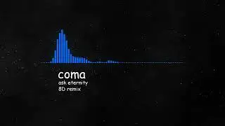 coma / ask eternity (8D audio remix)