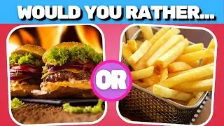 Would You Rather? Hamburguer or French fries? | Food edition