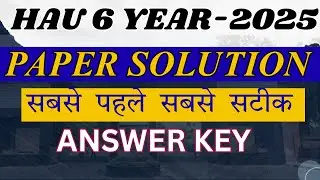 HAU 6 Year Entrance Exam 2025 | Paper Solution Sabse Pahle Sabse Satik | HAU 6 YEAR Answer Key ?