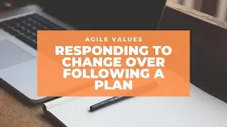 Responding to Change Over Following a Plan (Agile Manifesto Value #4)