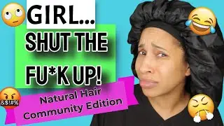 I'M REALLY TIRED OF THE NATURAL HAIR COMMUNITY - Y'ALL STFU! - NATURAL HAIR COMMUNITY RANT