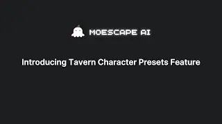 Introducing Tavern Character Presets Feature | Moescape AI