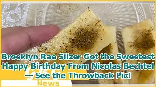 Brooklyn Rae Silzer Got the Sweetest Happy Birthday From Nicolas Bechtel &mdash;&nbsp;See the Throwback Pic!