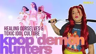 Kpop Demon Hunters: Healing Ourselves & Toxic Idol Culture