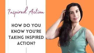 What Is Inspired Action And How Does It Feel? | How Do I Know I'm Taking Inspired Action?