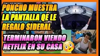 PONCHO CUENTA COMO FUE EL ENCUENTRO CON SIDERAL, Y MUESTRA LA PANTALLA QE LE REGALO LA BEBA
