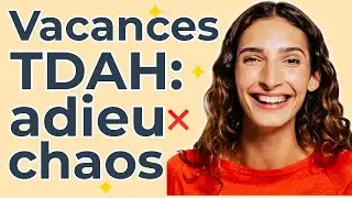 TDAH Enfant : Vacances Scolaires Sans Stress (Conseils)