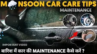 Monsoon car care maintenance Tips | बारिश में कार की CARE कैसे करें ? | Important Tips