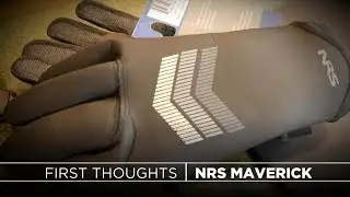 FIRST THOUGHTS | NRS Maverick Gloves Product Review