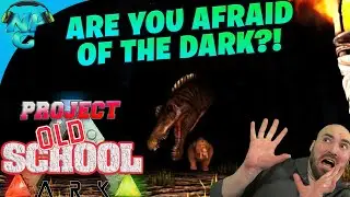 Are you Afraid of the Dark?! - ARK Survival Evolved Remastered - Project Old School E2