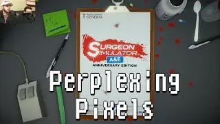 Perplexing Pixels: Surgeon Simulator: A&E Anniversary Edition (PS4) (review/commentary) Ep130