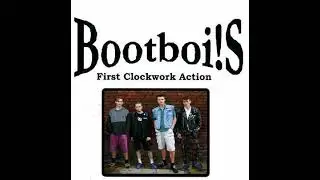 Bootboi!s - First Clockwork Action(Full Album - Released 2005)