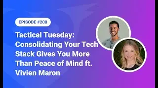 209: Tactical Tuesday - Consolidating Your Tech Stack Gives You More Than Peace of Mind ft. Vivien