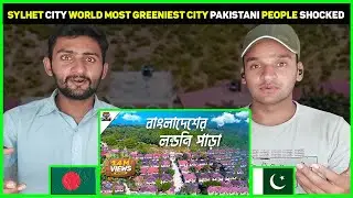Sylhet City Bangladesh Most Greenest City in the World l Pakistani Reaction