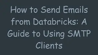 How to Send Emails from Databricks: A Guide to Using SMTP Clients