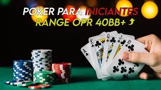 Poker Para Iniciantes - Range OPR 40BB+