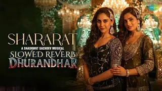 Shararat - (Slowed + Reverb) | Madhubanti Bagchi, Jasmine S | Dhurandhar | mrnamaji