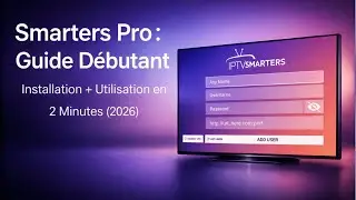 Smarters Pro : Guide D&eacute;butant | Installation + Utilisation en 2 Minutes (2026)