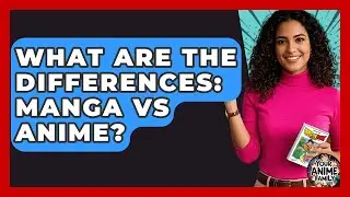 What Are The Differences: Manga Vs Anime? - Your Anime Family