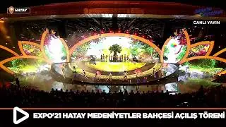 EXPO'21 Hatay Medeniyetler Bah&ccedil;esi A&ccedil;ılış T&ouml;reni