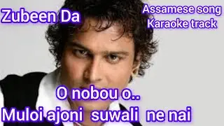 O nobou o.. muloi  ajoni suwali  ne nai || Zubeen Da Assamese song Karaoke track beautiful song