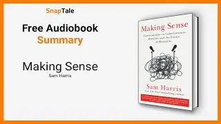 Making Sense by Sam Harris: 12 Minute Summary