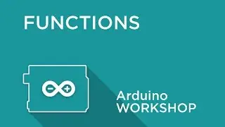 Arduino Workshop - Chapter Three - Creating Functions