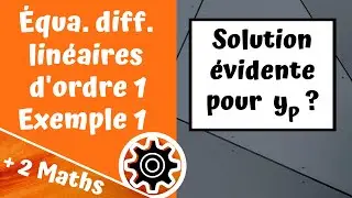 Équa. diff. linéaires d'ordre 1 - Exemple 1 (solution particulière évidente)
