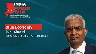 India Power Talk on Blue Economy with Sunil Shastri, Director, OceanGovernance Limited