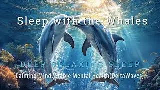 Dolphin Sound - Delta Waves for Peaceful Sleep, Calming Mind, Stable Mental Health