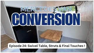 Mercedes Sprinter Van Build, ALMOST FINISHED! Swivel Table, Struts for Cupboards & lots more!