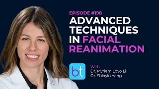 Advanced Techniques in Facial Reanimation w/ Dr. Myriam Loyo Li | BackTable ENT Podcast Ep. 198