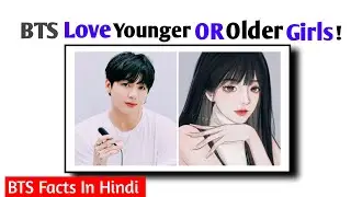 BTS Members अपने से Younger girl को Prefer करेंगे या older girl को ?\BTS Love Younger Or Older Girls