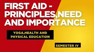 FIRST AID - PRINCIPLES,NEED AND IMPORTANCE -UNIT II - HEALTH AND SAFETY EDUCATION -B.Ed SEMESTER IV