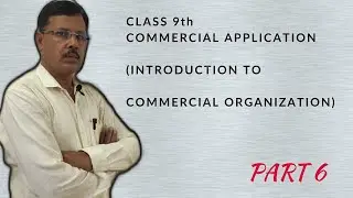 COMMERCIAL APPLICATION || CLASS 9||CHAPTER 1|| INTRODUCTION TO COMMERCIAL ORGANISATION || PART-6