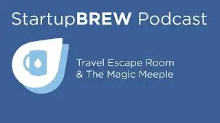 Travel Escape Room + The Magic Meeple - StartupBREW Podcast (2021)