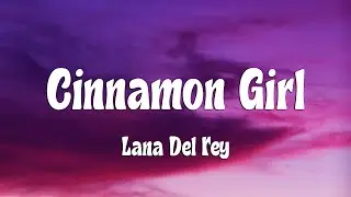 Lana Del Rey - Cinnamon Girl (Lyrics)