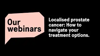 Localised prostate cancer: How to navigate your treatment options.
