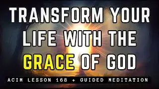 ACTIVATION: Unlocking the Awareness of God's Grace | ACIM Lesson 168