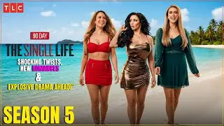90 Day: The Single Life Season 5 &ndash; Shocking Twists, New Romances & Explosive Drama Ahead! | TLC