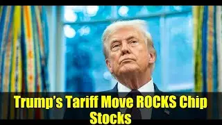 Trump&rsquo;s Tariff Move ROCKS Chip Stocks | TSMC, Intel, Apple&rsquo;s $600B Bet & Semiconductor Market Impact