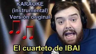 EL CUARTETO DE IBAI (KARAOKE) - versi&oacute;n original | Lucas Requena (Toxicidad fuera, mala vibra fuera)