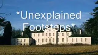 Unexplained footsteps mansion