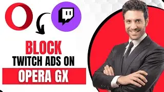 Как заблокировать рекламу Twitch в Opera GX (лучший метод)