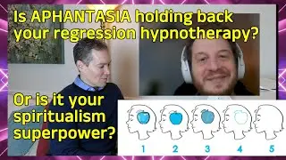 32. Is APHANTASIA holding back your regression hypnotherapy? Or is it a spiritualism superpower?(68)