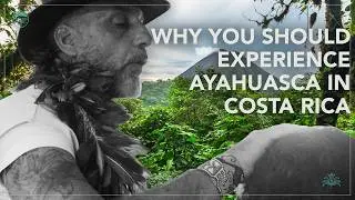 Why You Should Experience Ayahuasca in Costa Rica