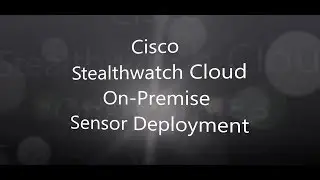 14. Cisco Stealthwatch Cloud: On Premise Sensor