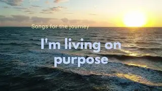 I'm living on purpose  with lyrics