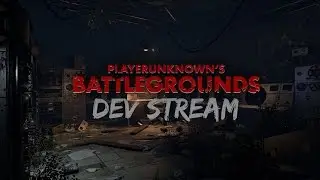 PLAYERUNKNOWN'S BATTLEGROUNDS - DEV STREAM 3